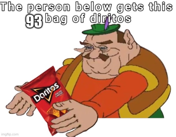 everyone gets 93 bags. | 93 | image tagged in doritios | made w/ Imgflip meme maker