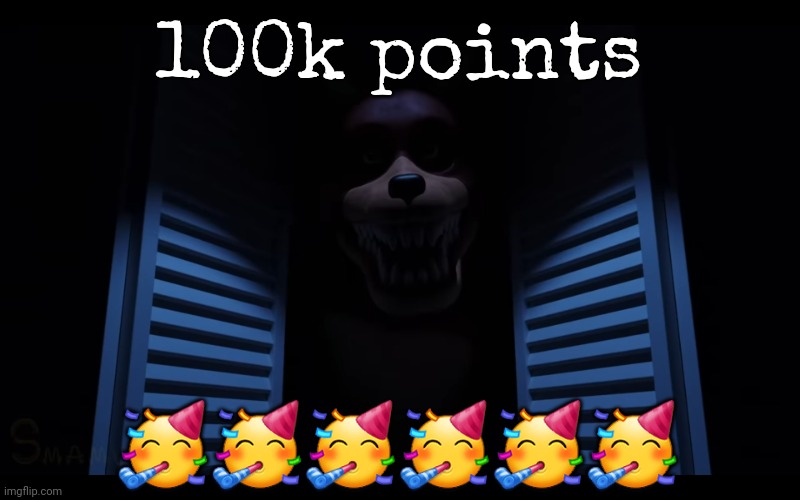 100k points; 🥳🥳🥳🥳🥳🥳 | image tagged in foxy lurking,yay,fuck you hehehe | made w/ Imgflip meme maker