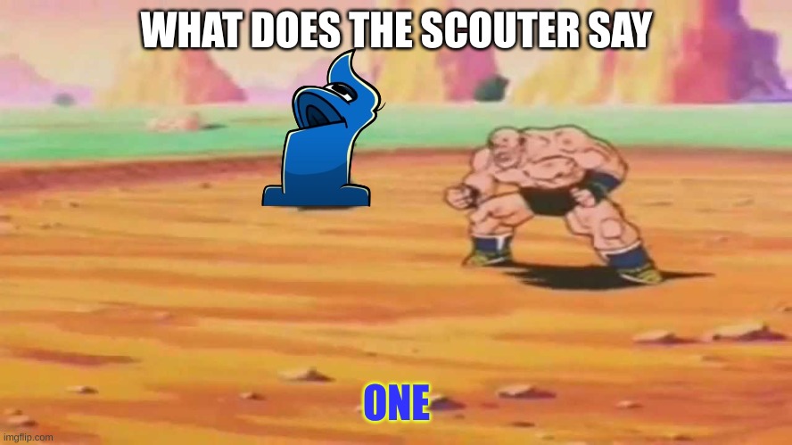 If one was Vegeta | WHAT DOES THE SCOUTER SAY; ONE | image tagged in dbz what does the scouter say | made w/ Imgflip meme maker