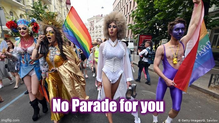 Gay Pride Parade | No Parade for you | image tagged in gay pride parade | made w/ Imgflip meme maker