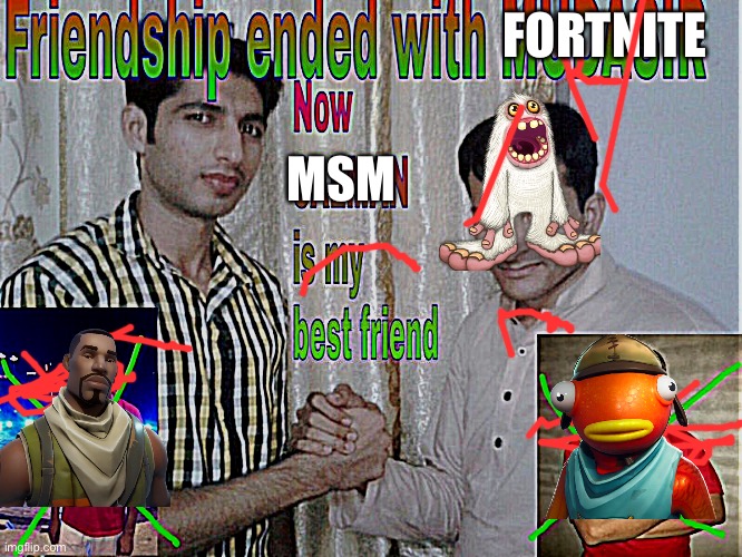 BFFs! | FORTNITE; MSM | image tagged in friendship ended | made w/ Imgflip meme maker