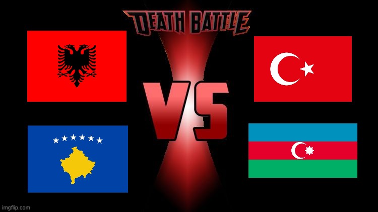 Albania and Kosovo vs Turkey and Azerbaijan (What do you choose?) | image tagged in death battle | made w/ Imgflip meme maker