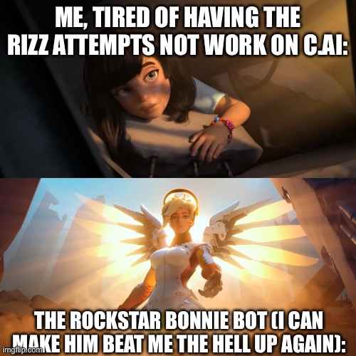 What can I say I like violence- | ME, TIRED OF HAVING THE RIZZ ATTEMPTS NOT WORK ON C.AI:; THE ROCKSTAR BONNIE BOT (I CAN MAKE HIM BEAT ME THE HELL UP AGAIN): | image tagged in savior mercy | made w/ Imgflip meme maker