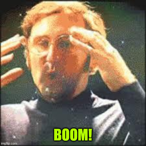 Mind Blown | BOOM! | image tagged in mind blown | made w/ Imgflip meme maker