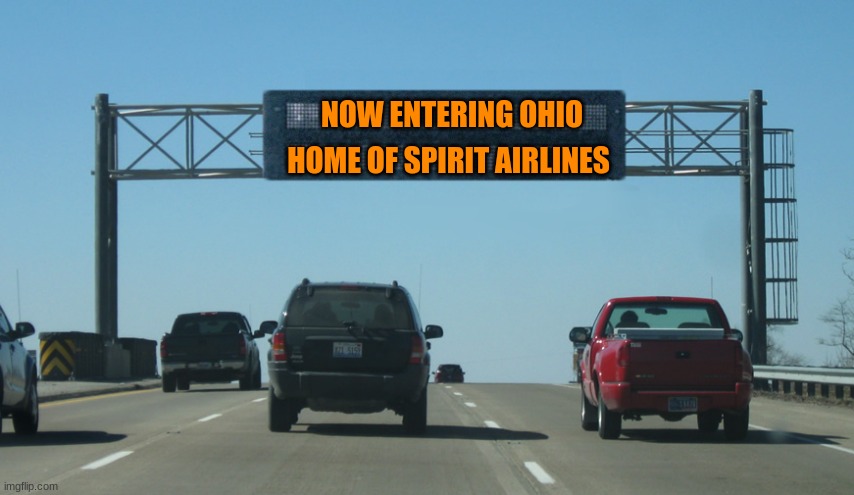 ohio | NOW ENTERING OHIO; HOME OF SPIRIT AIRLINES | image tagged in interstate message board | made w/ Imgflip meme maker