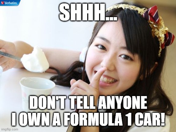 Formula 1 cars aren't street-legal, so I don't know how I'm gonna drive it. (The Crew Motorfest) | SHHH... DON'T TELL ANYONE I OWN A FORMULA 1 CAR! | image tagged in minegishi minami 2 | made w/ Imgflip meme maker
