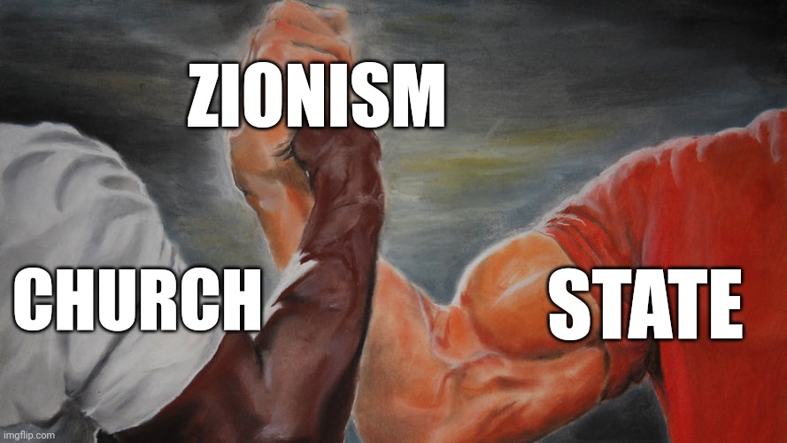 Here comes "the mark" | ZIONISM; STATE; CHURCH | image tagged in epic hand shake | made w/ Imgflip meme maker