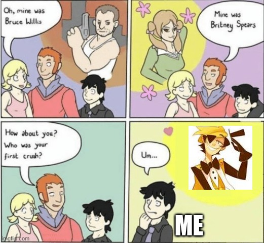 lol true | ME | image tagged in childhood crushes template,bill cipher | made w/ Imgflip meme maker