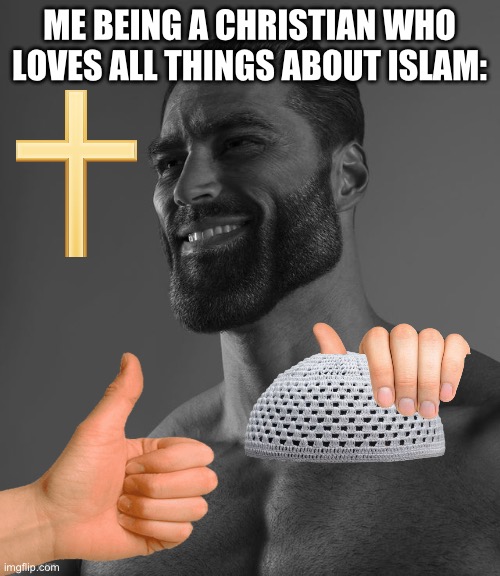 luigi note: bro is now muslim | ME BEING A CHRISTIAN WHO LOVES ALL THINGS ABOUT ISLAM: | image tagged in giga chad | made w/ Imgflip meme maker