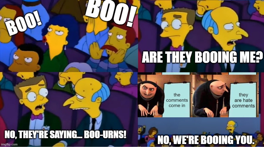 Boo-urns | ARE THEY BOOING ME? NO, THEY'RE SAYING... BOO-URNS! NO, WE'RE BOOING YOU. BOO! BOO! | image tagged in boo-urns | made w/ Imgflip meme maker