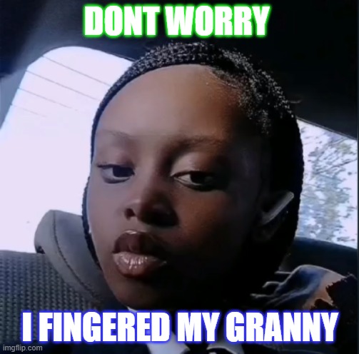 santa | DONT WORRY; I FINGERED MY GRANNY | image tagged in santa | made w/ Imgflip meme maker