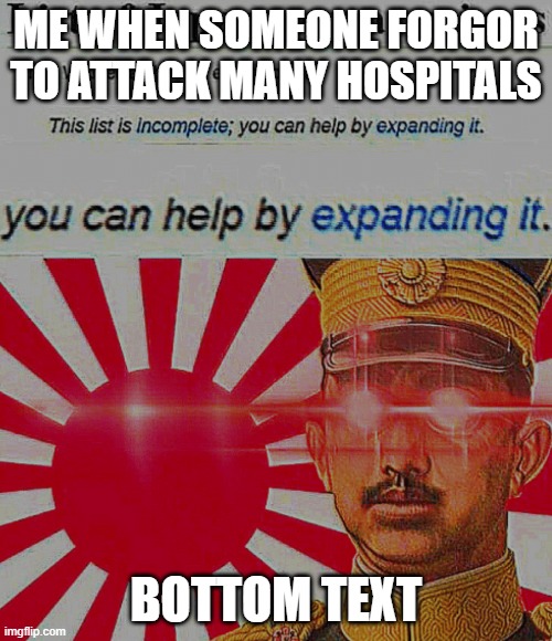 bro please don't attack hospitas | ME WHEN SOMEONE FORGOR TO ATTACK MANY HOSPITALS; BOTTOM TEXT | image tagged in war crimes | made w/ Imgflip meme maker