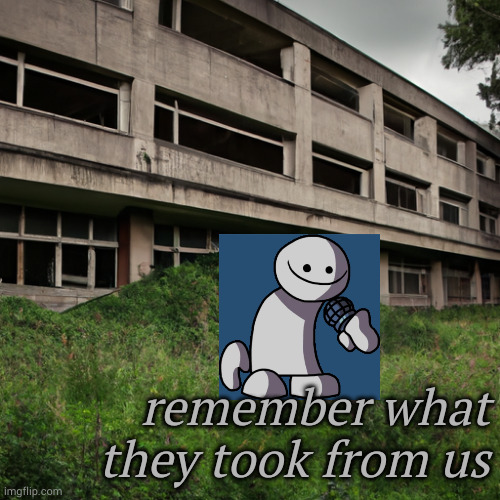 Him | remember what they took from us | image tagged in empty abandoned derelict city,do you remember,funk | made w/ Imgflip meme maker