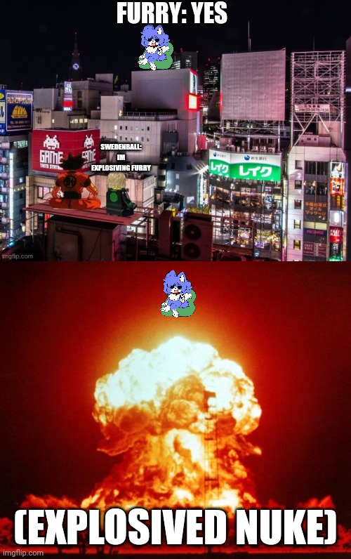 SWEDENBALL: IM EXPLOSIVING FURRY FURRY: YES (EXPLOSIVED NUKE) | image tagged in goku and lloyd chilling,nuke | made w/ Imgflip meme maker