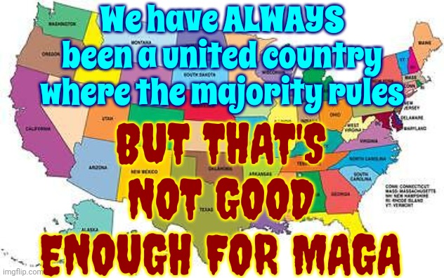 All Of This ... ALL OF THIS ... Because Of One Man's Ego | We have ALWAYS been a united country where the majority rules; BUT THAT'S NOT GOOD ENOUGH FOR MAGA | image tagged in usa map,lock him up,scumbag trump,scumbag maga,scumbag republicans,memes | made w/ Imgflip meme maker