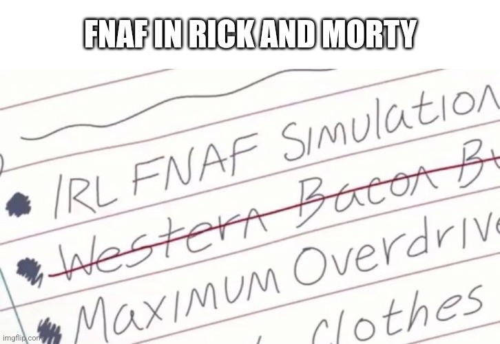 FNAF in Rick and Morty | FNAF IN RICK AND MORTY | image tagged in fnaf | made w/ Imgflip meme maker