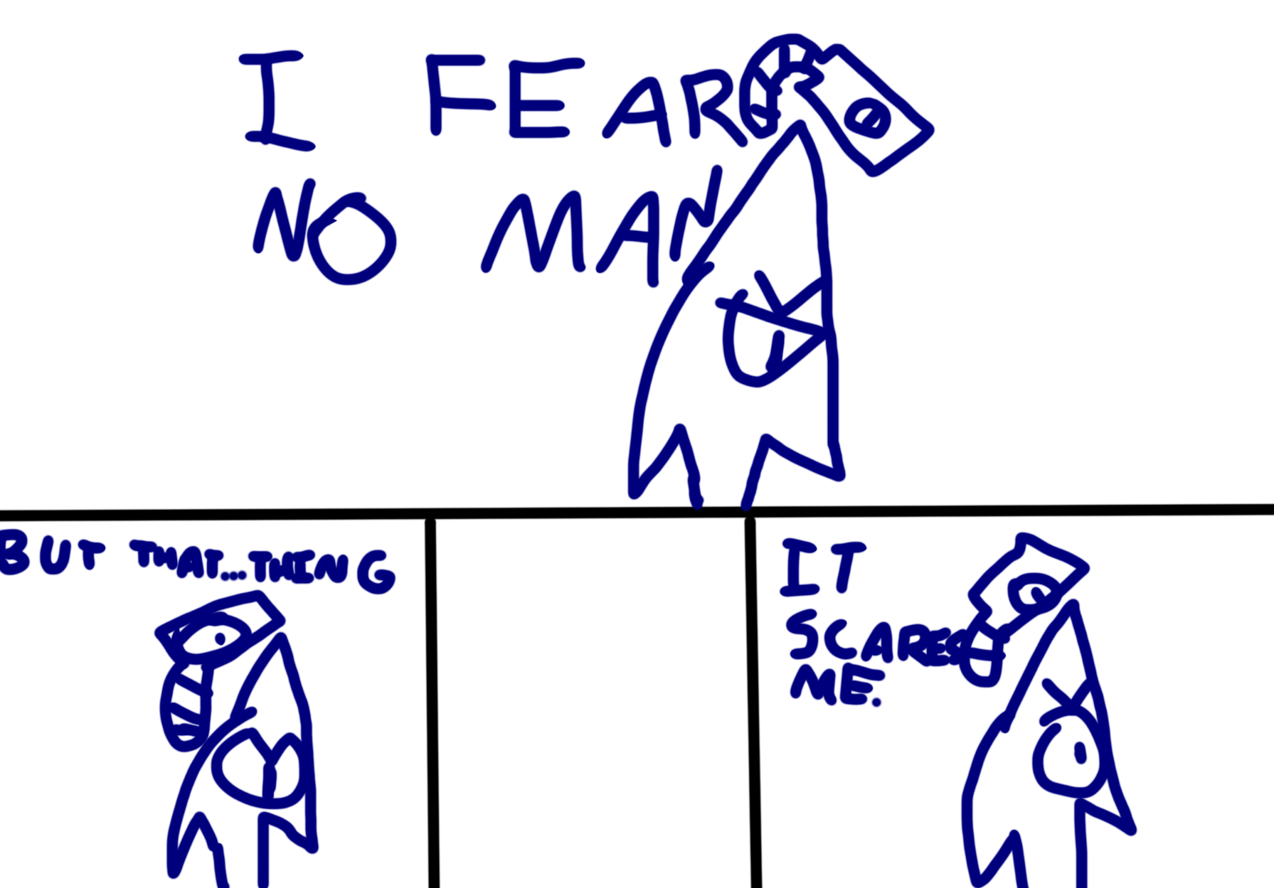 I fear no man but that thing it scares me Blank Meme Template