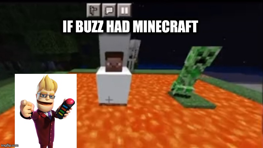 If buzz had Minecraft? | IF BUZZ HAD MINECRAFT | image tagged in if he _ had minecraft | made w/ Imgflip meme maker