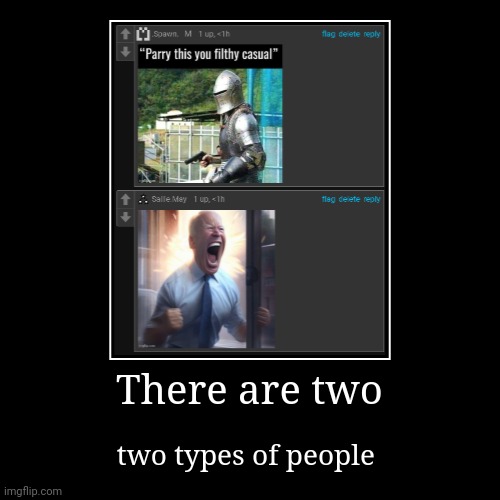 There are two | two types of people | image tagged in funny,demotivationals | made w/ Imgflip demotivational maker