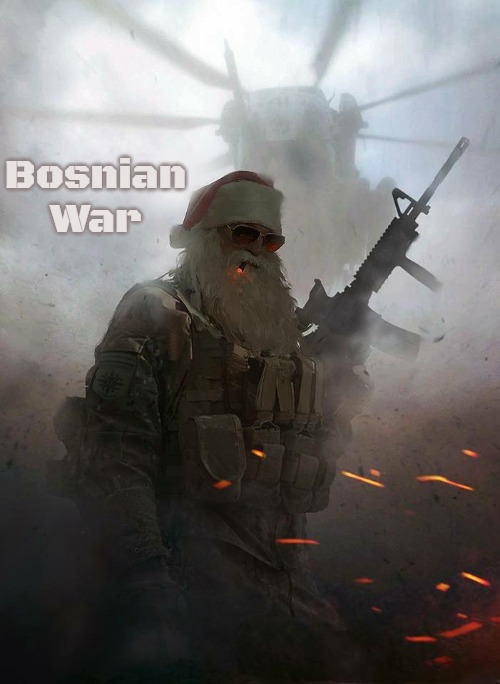 Operator Santa | Bosnian War | image tagged in operator santa,bosnian war,slavic | made w/ Imgflip meme maker