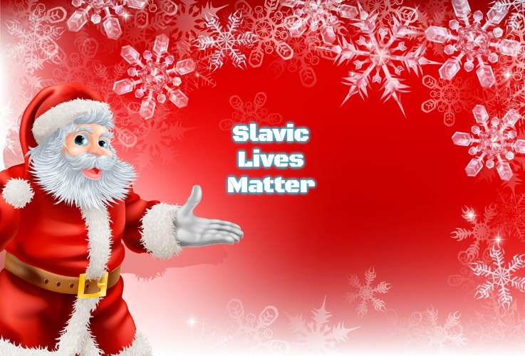 Christmas Santa blank  | Slavic Lives Matter | image tagged in christmas santa blank,slavic | made w/ Imgflip meme maker