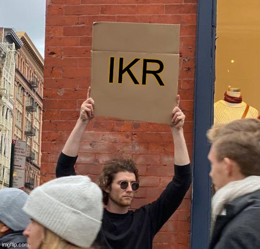 Man with sign | IKR | image tagged in man with sign | made w/ Imgflip meme maker