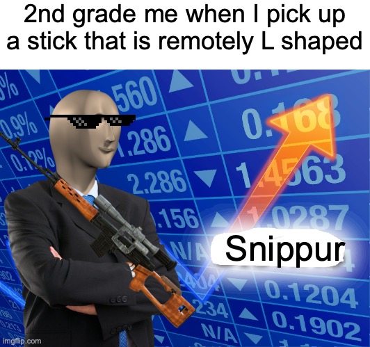 stick=gun | 2nd grade me when I pick up a stick that is remotely L shaped; Snippur | image tagged in stonks | made w/ Imgflip meme maker