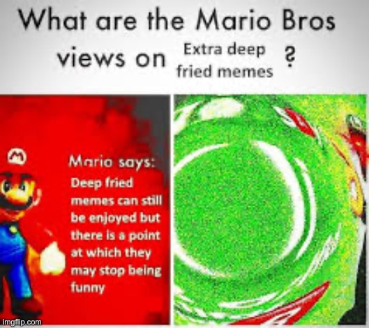 Extra deep fried | image tagged in mario bros views | made w/ Imgflip meme maker