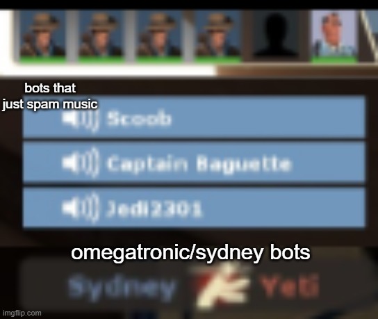 tf2 casual in 2023 | bots that just spam music; omegatronic/sydney bots | made w/ Imgflip meme maker