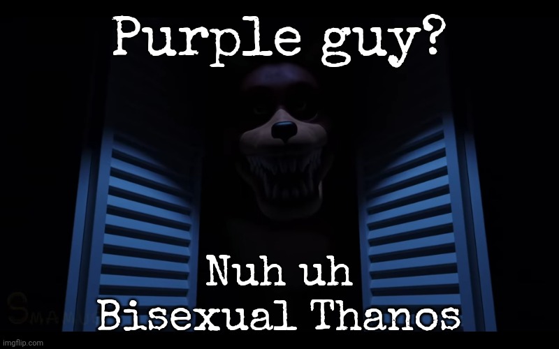Purple guy? Nuh uh
Bisexual Thanos | image tagged in foxy lurking | made w/ Imgflip meme maker