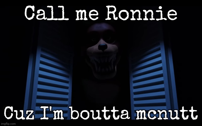 /J | Call me Ronnie; Cuz I'm boutta mcnutt | image tagged in foxy lurking,/j | made w/ Imgflip meme maker