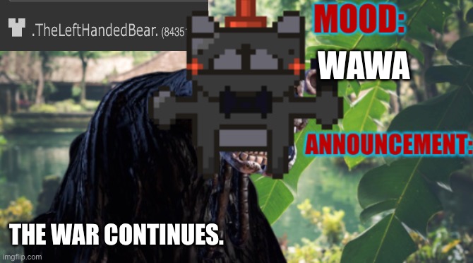 Mwahahahh | WAWA; THE WAR CONTINUES. | image tagged in the_blob new announcement template | made w/ Imgflip meme maker