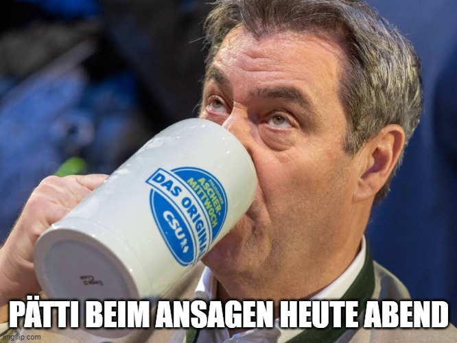 Söder Bier | PÄTTI BEIM ANSAGEN HEUTE ABEND | image tagged in s der bier | made w/ Imgflip meme maker