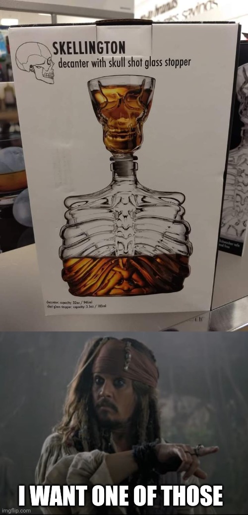 PERFECT FOR JACK | I WANT ONE OF THOSE | image tagged in alcohol,pirate,jack sparrow | made w/ Imgflip meme maker