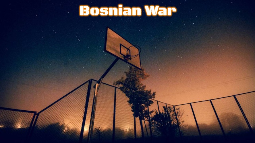 basketball | Bosnian War | image tagged in basketball,bosnian war,slavic | made w/ Imgflip meme maker