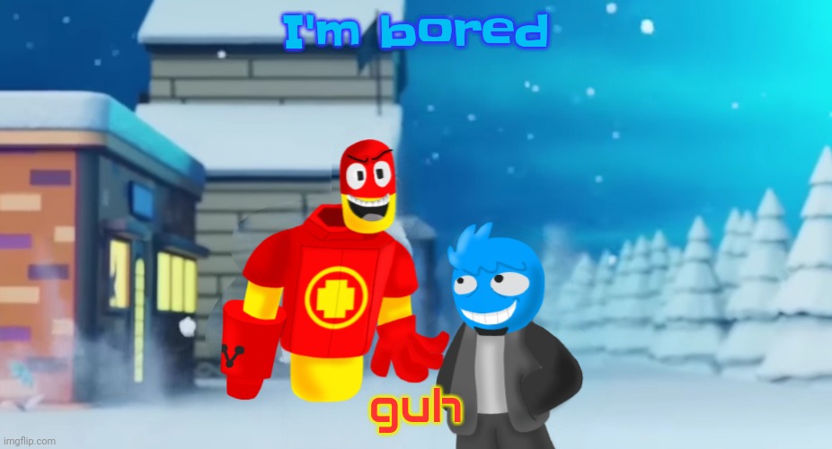 Hahshshhshsnshbe | I'm bored; guh | made w/ Imgflip meme maker