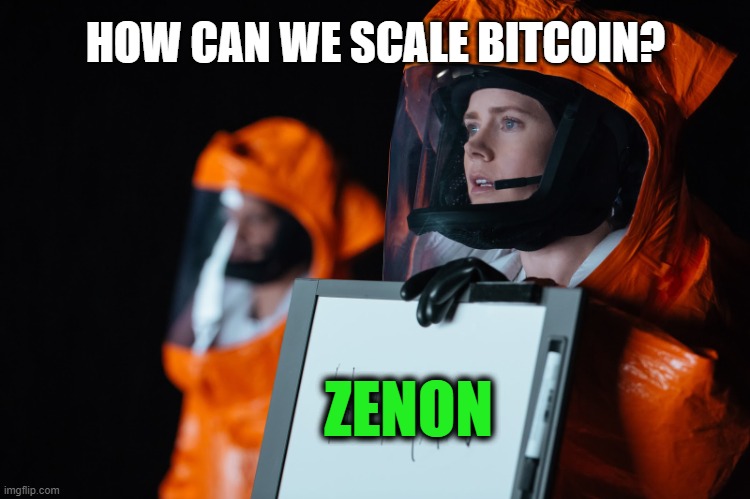 Zenon scale Bitcoin | HOW CAN WE SCALE BITCOIN? ZENON | image tagged in arrival movie,aliens,crypto,bitcoin | made w/ Imgflip meme maker