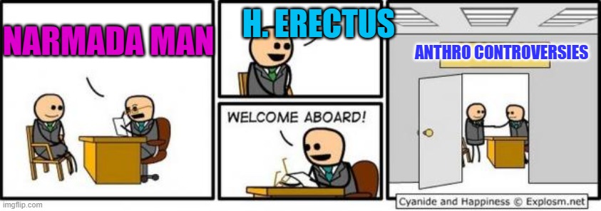 Welcome aboard | H. ERECTUS; ANTHRO CONTROVERSIES; NARMADA MAN | image tagged in welcome aboard | made w/ Imgflip meme maker