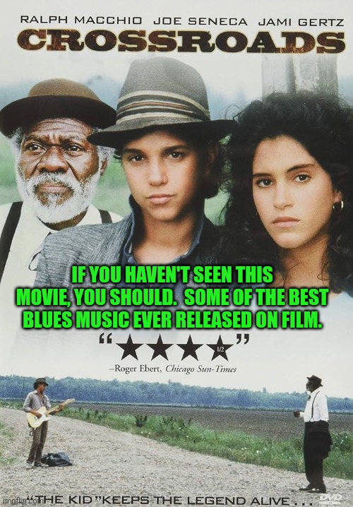 IF YOU HAVEN'T SEEN THIS MOVIE, YOU SHOULD.  SOME OF THE BEST BLUES MUSIC EVER RELEASED ON FILM. | image tagged in cross,roads,blues,music,1980s | made w/ Imgflip meme maker