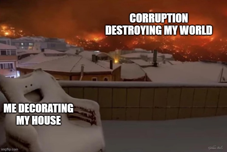 me in terraria | CORRUPTION DESTROYING MY WORLD; ME DECORATING MY HOUSE | image tagged in happy chair | made w/ Imgflip meme maker