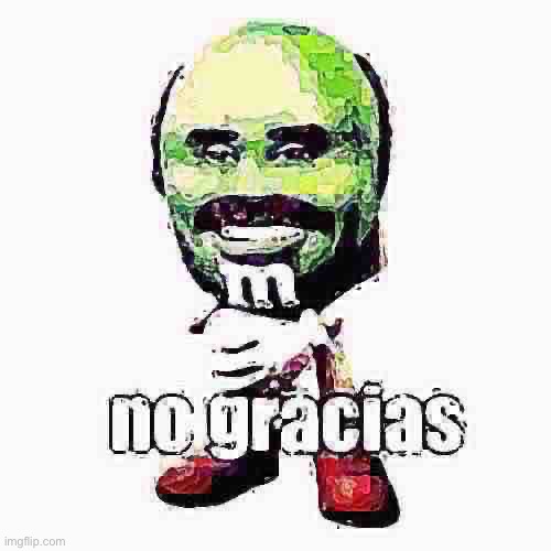 No Gracias | image tagged in no gracias | made w/ Imgflip meme maker