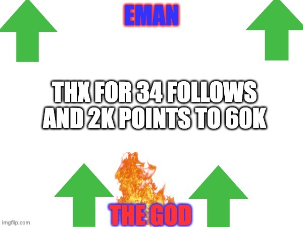 THX FOR 34 FOLLOWS AND 2K POINTS TO 60K | image tagged in emans announce | made w/ Imgflip meme maker
