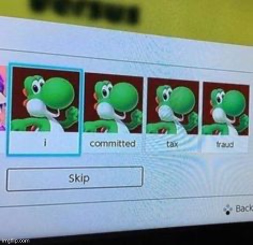 Tax fraud | image tagged in yoshi | made w/ Imgflip meme maker