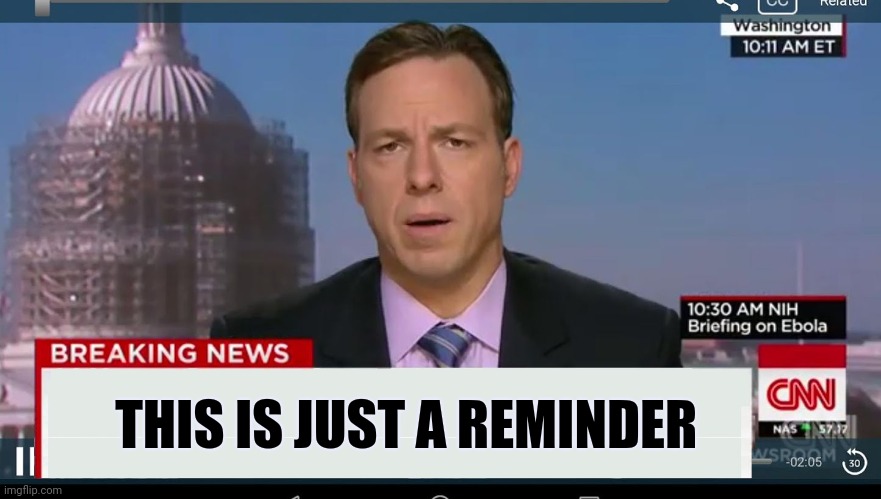 cnn breaking news template | THIS IS JUST A REMINDER | image tagged in cnn breaking news template | made w/ Imgflip meme maker