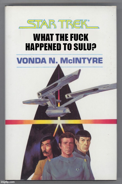 Sulu??? | WHAT THE FUCK HAPPENED TO SULU? | image tagged in star trek book cover blank title | made w/ Imgflip meme maker