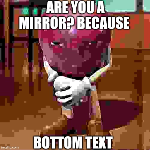 rizz apple | ARE YOU A MIRROR? BECAUSE; BOTTOM TEXT | image tagged in rizz apple | made w/ Imgflip meme maker