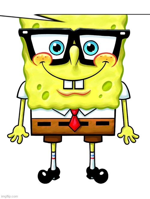 SpongeBob Nerd | image tagged in spongebob nerd | made w/ Imgflip meme maker