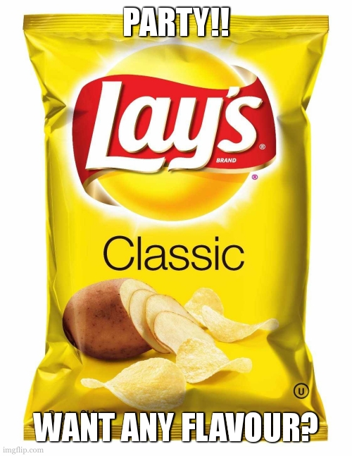 Lays chips  | PARTY!! WANT ANY FLAVOUR? | image tagged in lays chips | made w/ Imgflip meme maker