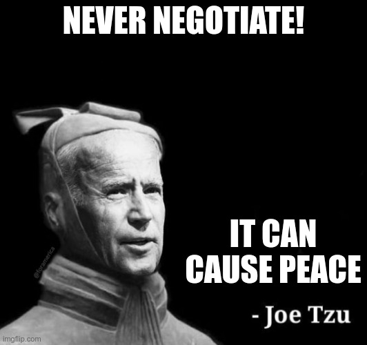 Joe Tzu box | NEVER NEGOTIATE! IT CAN CAUSE PEACE | image tagged in joe tzu box | made w/ Imgflip meme maker