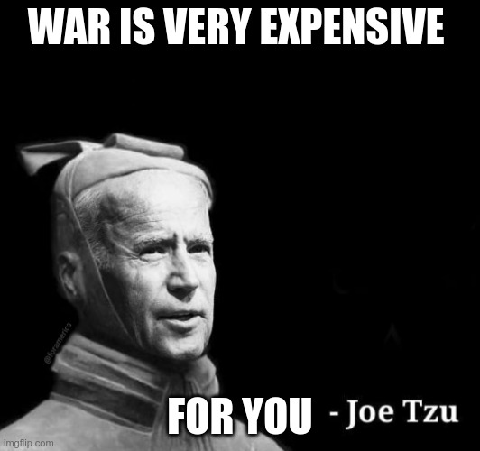 War is very expensive | WAR IS VERY EXPENSIVE; FOR YOU | image tagged in joe tzu box | made w/ Imgflip meme maker